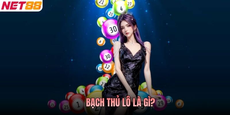 Bạch Thủ Lô Là Gì? Chuẩn Xác Một Con, Chốt Vàng Một Nhịp