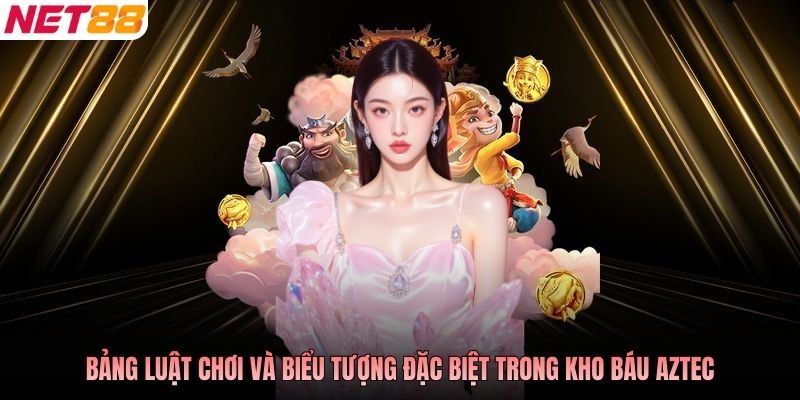 Bảng luật chơi và biểu tượng đặc biệt trong Kho Báu Aztec