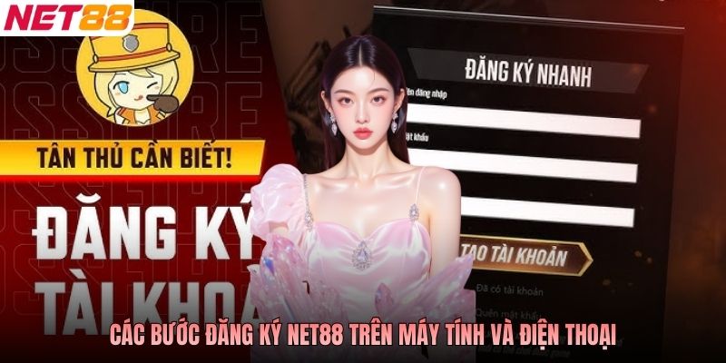 Các bước đăng ký NET88 trên máy tính và điện thoại
