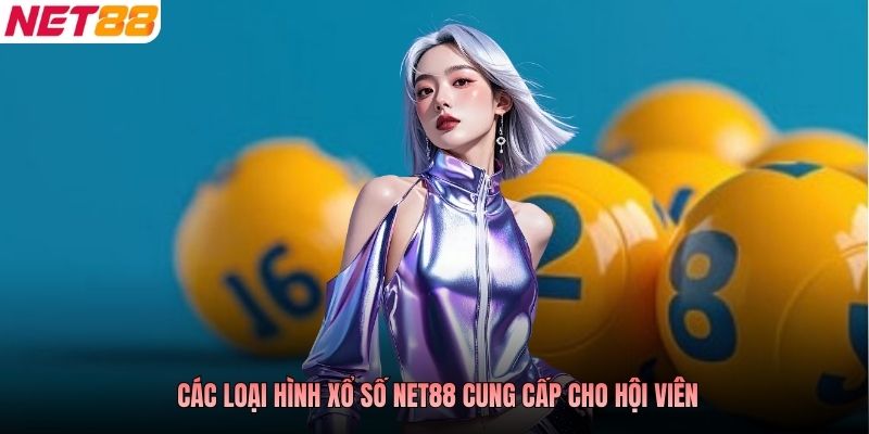 Các loại hình xổ số NET88 cung cấp cho hội viên