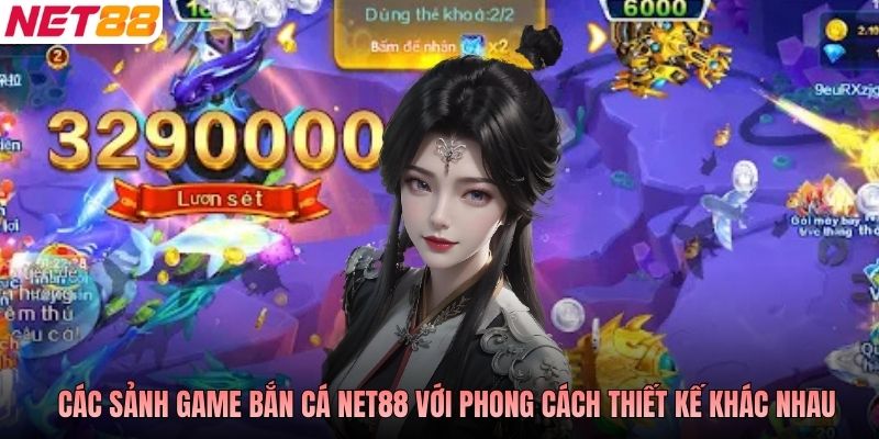 Các sảnh game bắn cá NET88 với phong cách thiết kế khác nhau