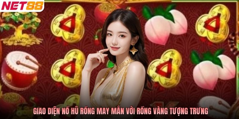 Giao diện nổ hũ Rồng May Mắn với rồng vàng tượng trưng