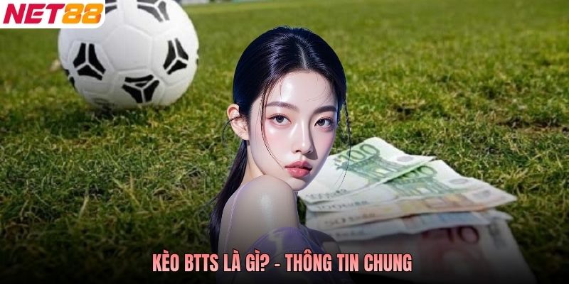 Kèo BTTS là gì? - Thông tin chung 