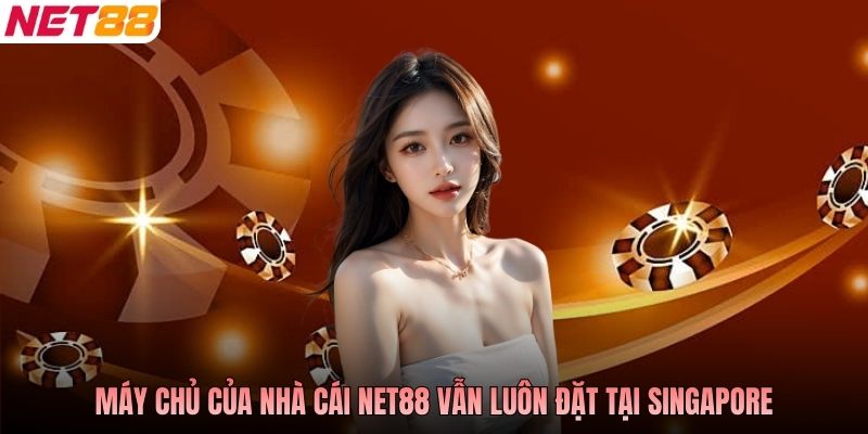 Máy chủ của nhà cái NET88 vẫn luôn đặt tại Singapore