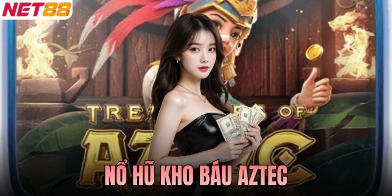 Nổ Hũ Kho Báu Aztec Chinh Phục Nền Văn Minh Cổ Đại